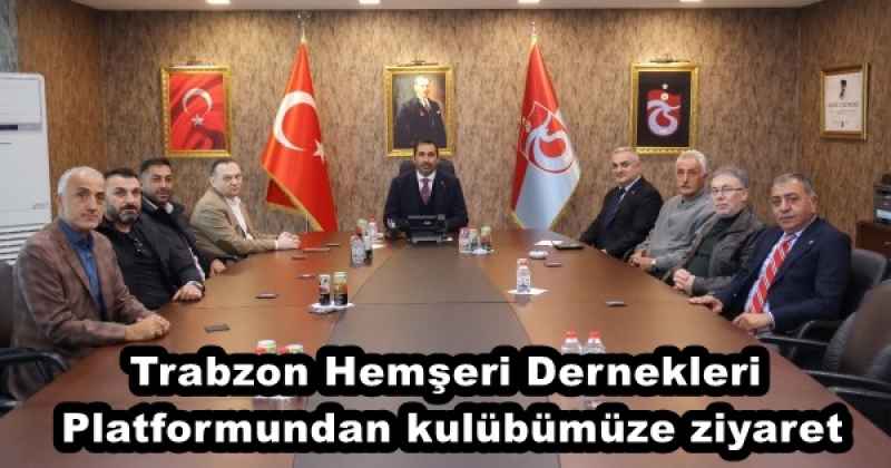 Trabzon Hemşeri Dernekleri Platformundan kulübümüze ziyaret