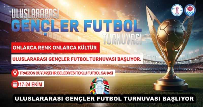 ULUSLARARASI GENÇLER FUTBOL TURNUVASI BAŞLIYOR