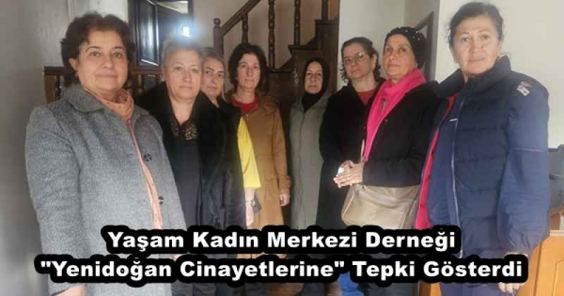 Yaşam Kadın Merkezi Derneği "Yenidoğan Cinayetlerine" Tepki Gösterdi