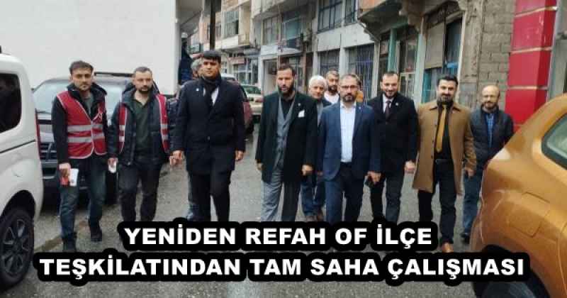 YENİDEN REFAH OF İLÇE TEŞKİLATINDAN TAM SAHA ÇALIŞMASI