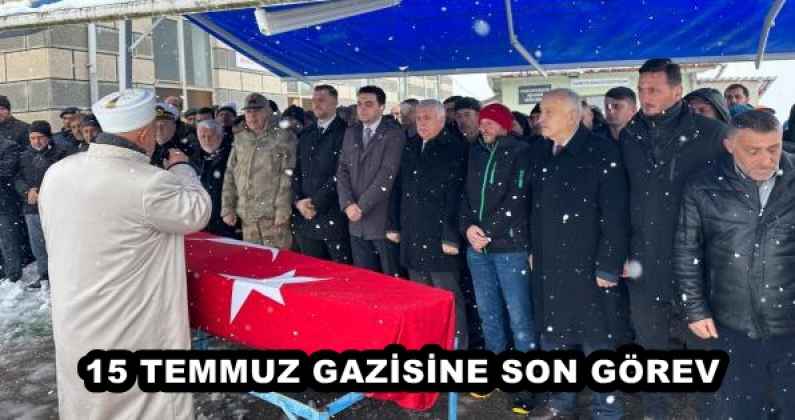 15 TEMMUZ GAZİSİNE SON GÖREV