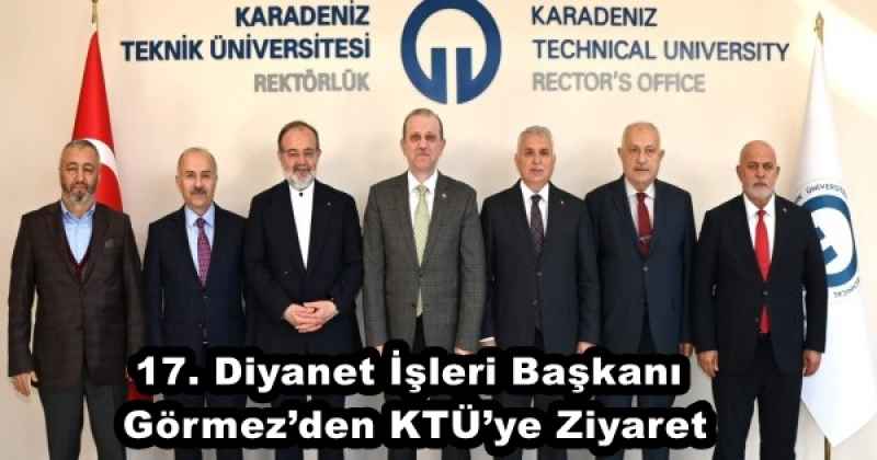 17. Diyanet İşleri Başkanı Görmez’den KTÜ’ye Ziyaret