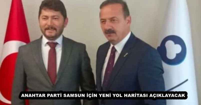 ANAHTAR PARTİ SAMSUN İÇİN YENİ YOL HARİTASI AÇIKLAYACAK