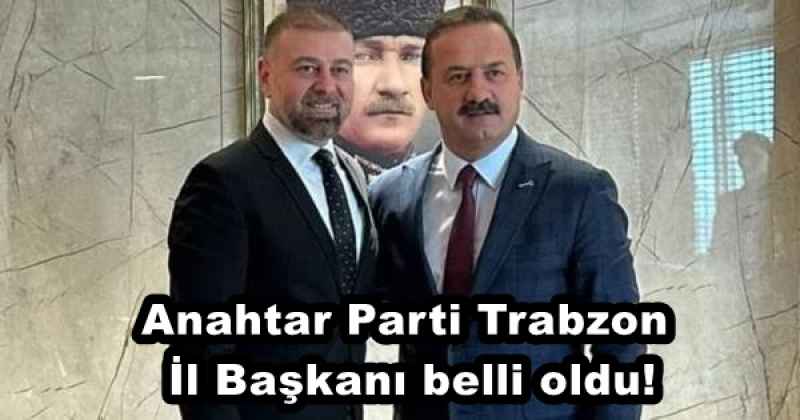 Anahtar Parti Trabzon İl Başkanı belli oldu!