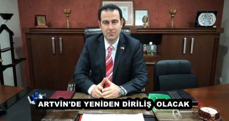 ARTVİN'DE YENİDEN DİRİLİŞ  OLACAK