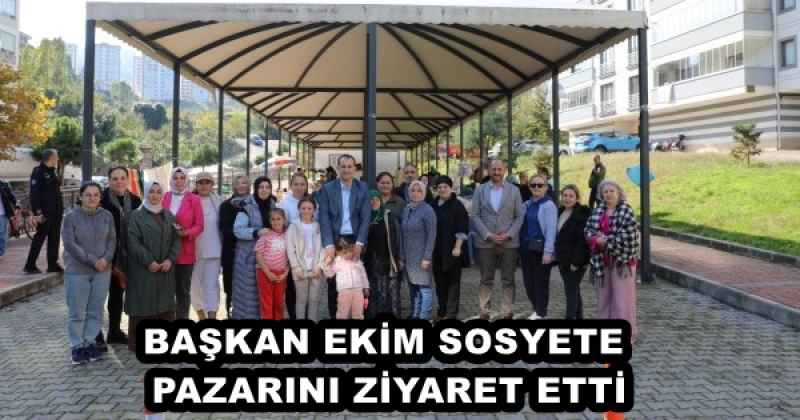 BAŞKAN EKİM SOSYETE PAZARINI ZİYARET ETTİ