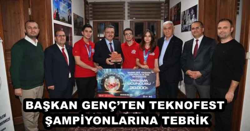 BAŞKAN GENÇ’TEN TEKNOFEST ŞAMPİYONLARINA TEBRİK