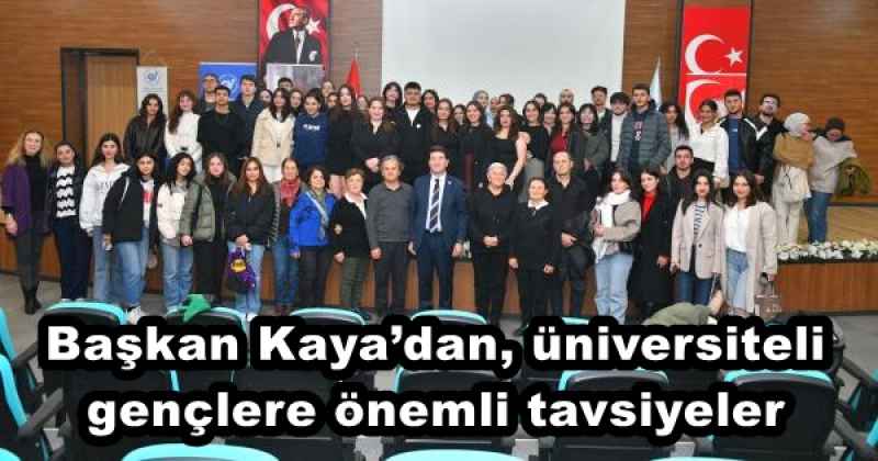 Başkan Kaya’dan, üniversiteli gençlere önemli tavsiyeler