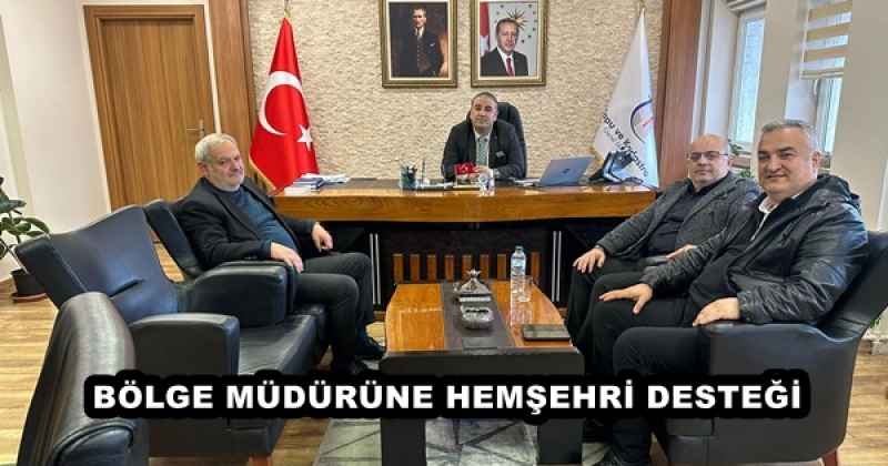 BÖLGE MÜDÜRÜNE HEMŞEHRİ DESTEĞİ