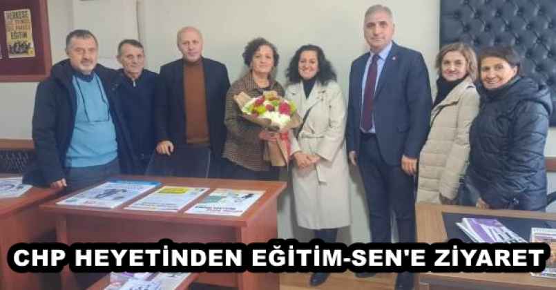 CHP HEYETİNDEN EĞİTİM-SEN'E ZİYARET