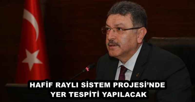 HAFİF RAYLI SİSTEM PROJESİ’NDE YER TESPİTİ YAPILACAK