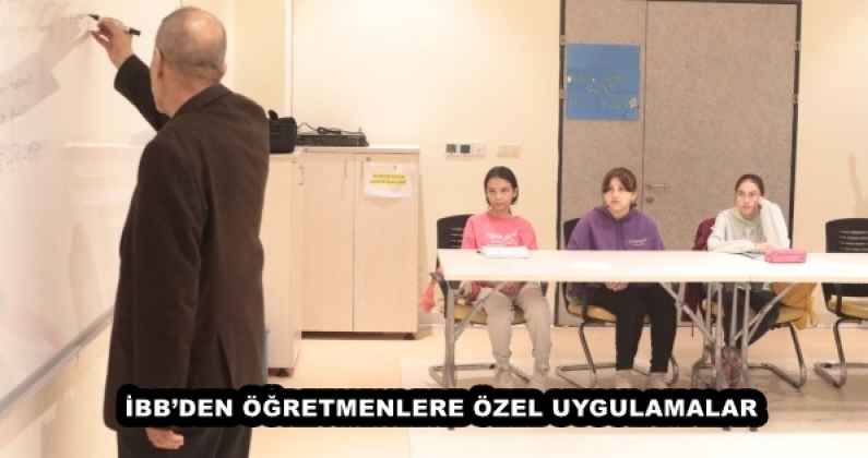 İBB’DEN ÖĞRETMENLERE ÖZEL UYGULAMALAR