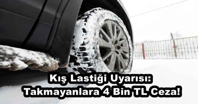 Kış Lastiği Uyarısı: Takmayanlara 4 Bin TL Ceza!