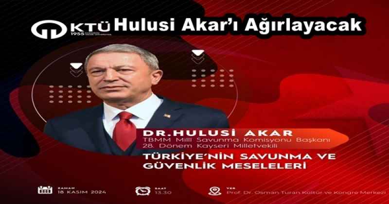 KTÜ, Hulusi Akar’ı Ağırlayacak