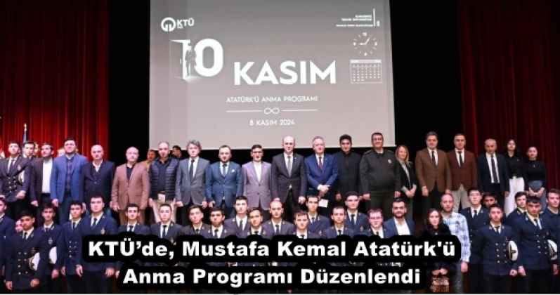 KTÜ’de, Mustafa Kemal Atatürk'ü Anma Programı Düzenlendi