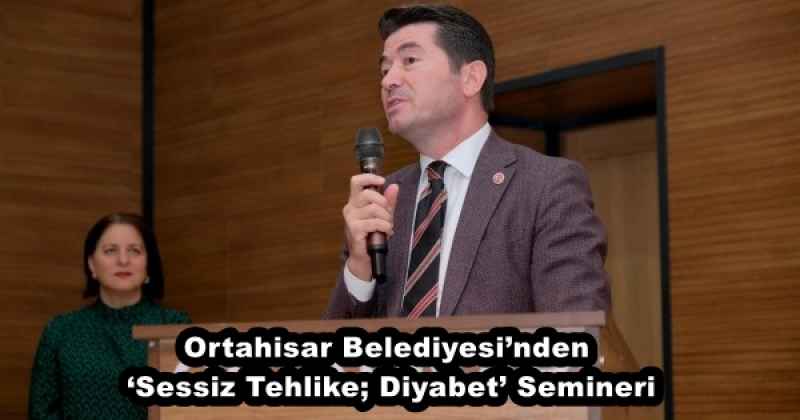 Ortahisar Belediyesi’nden ‘Sessiz Tehlike; Diyabet’ Semineri