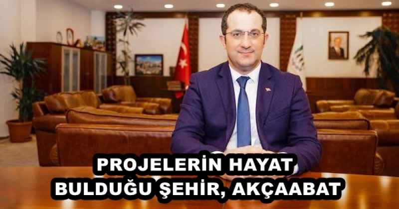 PROJELERİN HAYAT BULDUĞU ŞEHİR, AKÇAABAT