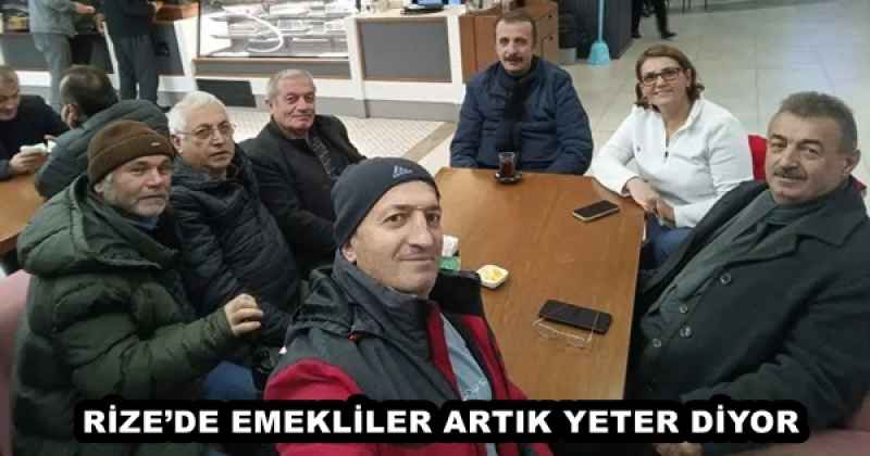 RİZE’DE EMEKLİLER ARTIK YETER DİYOR