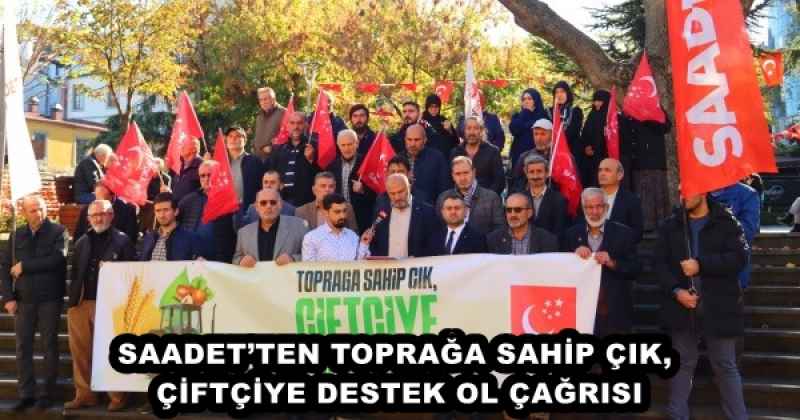 SAADET’TEN TOPRAĞA SAHİP ÇIK, ÇİFTÇİYE DESTEK OL ÇAĞRISI