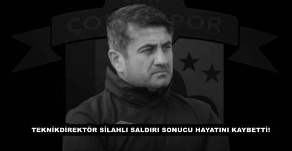 TEKNİKDİREKTÖR SİLAHLI SALDIRI SONUCU HAYATINI KAYBETTİ!