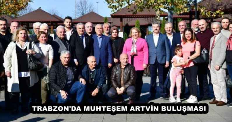 TRABZON'DA MUHTEŞEM ARTVİN BULUŞMASI