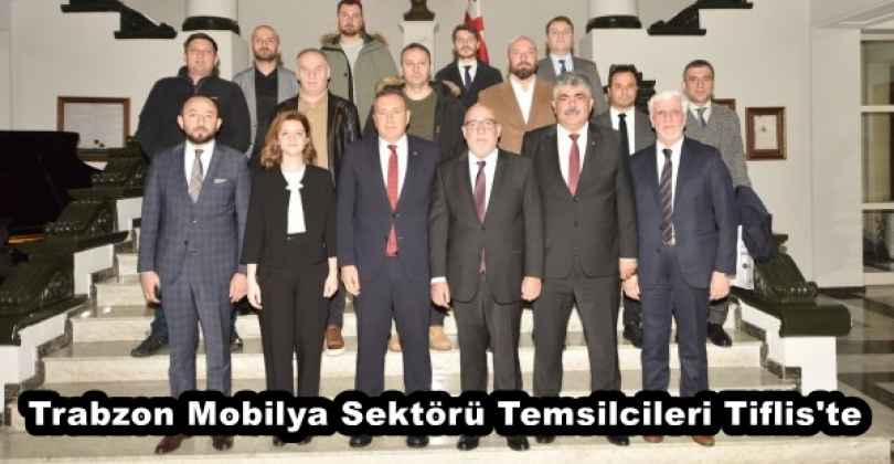 Trabzon Mobilya Sektörü Temsilcileri Tiflis'te