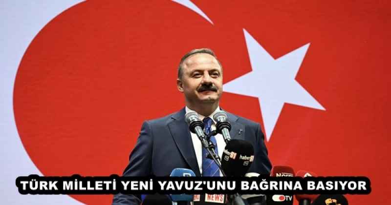 TÜRK MİLLETİ YENİ YAVUZ'UNU BAĞRINA BASIYOR