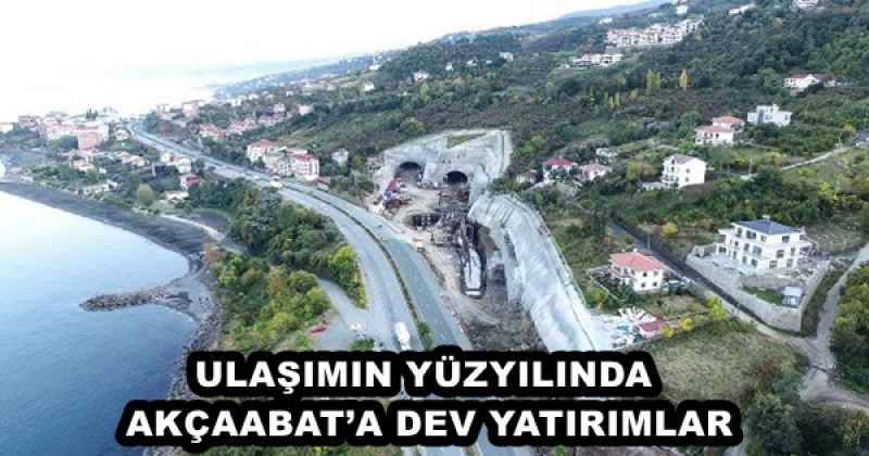 ULAŞIMIN YÜZYILINDA AKÇAABAT’A DEV YATIRIMLAR