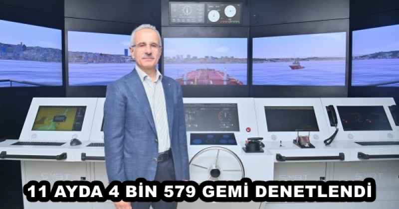 11 AYDA 4 BİN 579 GEMİ DENETLENDİ