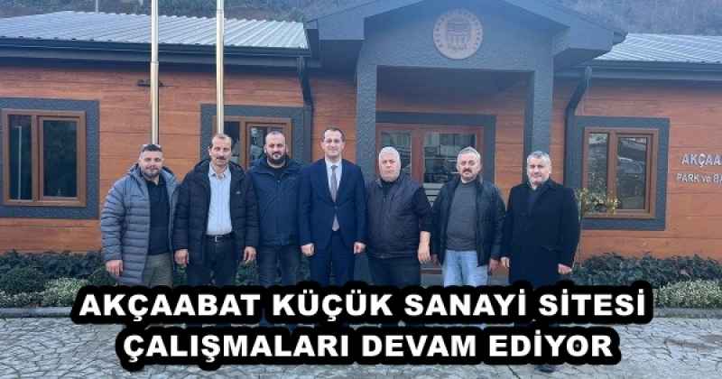 AKÇAABAT KÜÇÜK SANAYİ SİTESİ ÇALIŞMALARI DEVAM EDİYOR