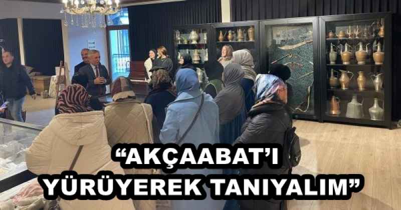 “AKÇAABAT’I YÜRÜYEREK TANIYALIM”