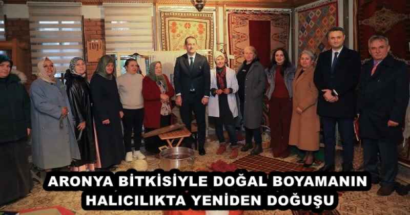 ARONYA BİTKİSİYLE DOĞAL BOYAMANIN HALICILIKTA YENİDEN DOĞUŞU