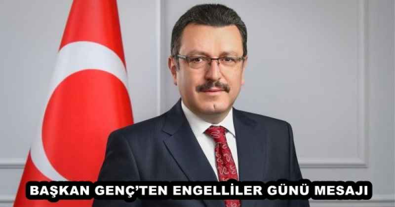 BAŞKAN GENÇ’TEN ENGELLİLER GÜNÜ MESAJI