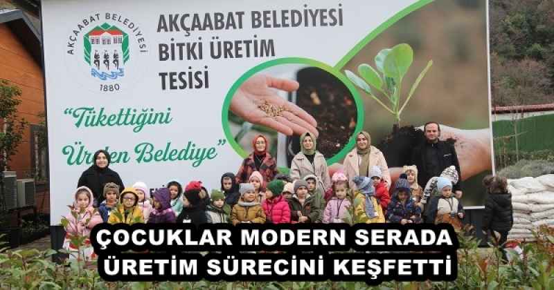 ÇOCUKLAR MODERN SERADA ÜRETİM SÜRECİNİ KEŞFETTİ