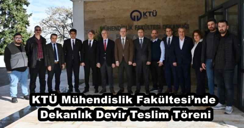 KTÜ Mühendislik Fakültesi’nde Dekanlık Devir Teslim Töreni