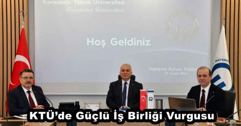 KTÜ’de Güçlü İş Birliği Vurgusu