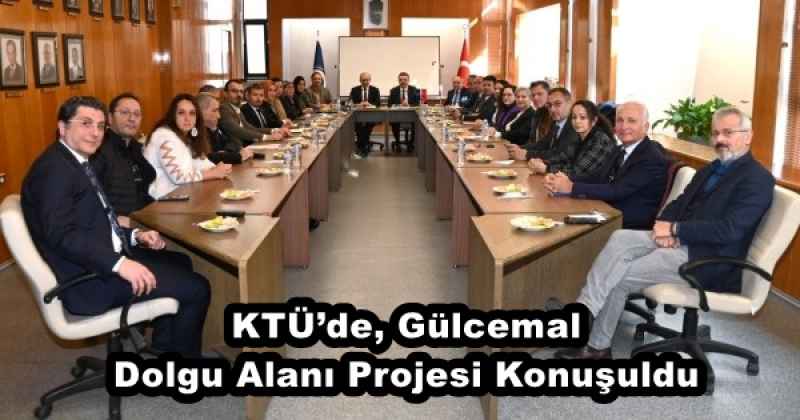 KTÜ’de, Gülcemal Dolgu Alanı Projesi Konuşuldu