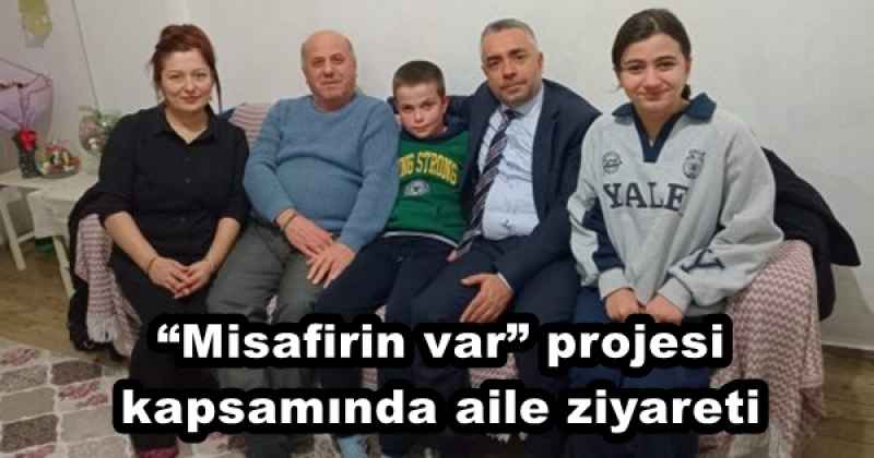 “Misafirin var” projesi kapsamında aile ziyareti