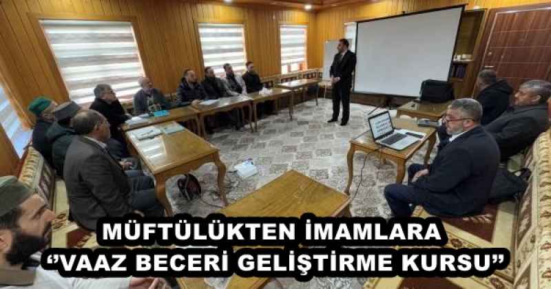 MÜFTÜLÜKTEN İMAMLARA ‘’VAAZ BECERİ GELİŞTİRME KURSU’’