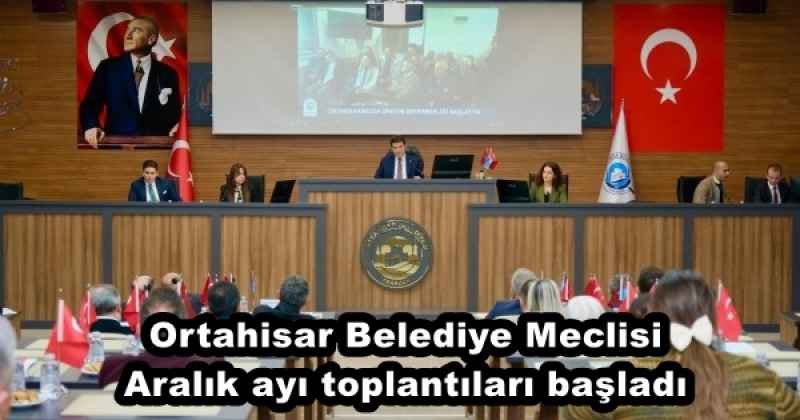 Ortahisar Belediye Meclisi Aralık ayı toplantıları başladı