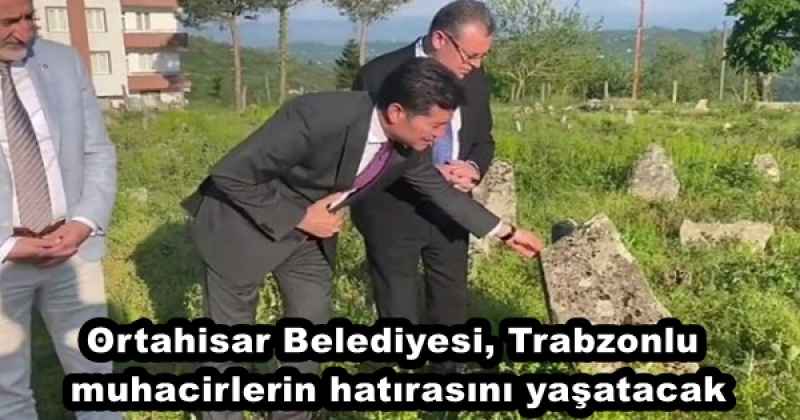 Ortahisar Belediyesi, Trabzonlu muhacirlerin hatırasını yaşatacak