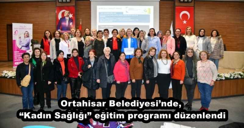 Ortahisar Belediyesi’nde, “Kadın Sağlığı” eğitim programı düzenlendi