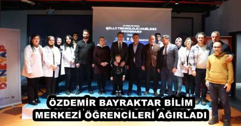 ÖZDEMİR BAYRAKTAR BİLİM MERKEZİ ÖĞRENCİLERİ AĞIRLADI