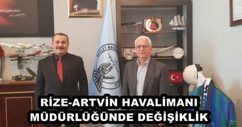 RİZE-ARTVİN HAVALİMANI MÜDÜRLÜĞÜNDE DEĞİŞİKLİK