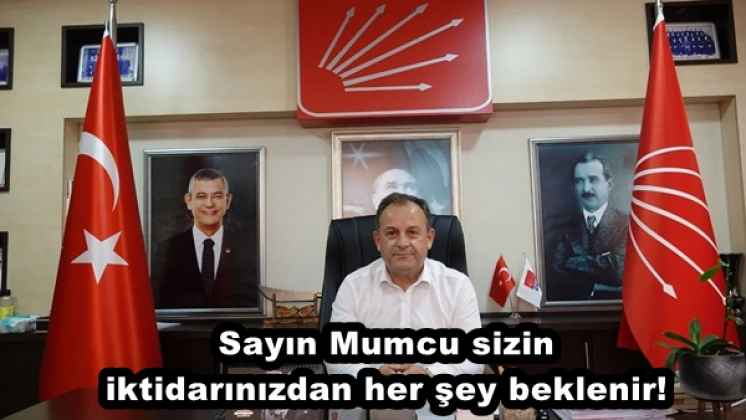 Sayın Mumcu sizin iktidarınızdan her şey beklenir! 