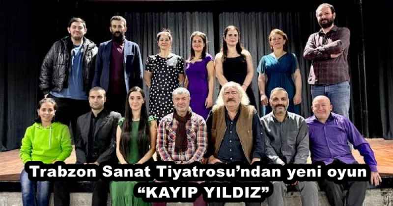 Trabzon Sanat Tiyatrosu’ndan yeni oyun  “KAYIP YILDIZ”