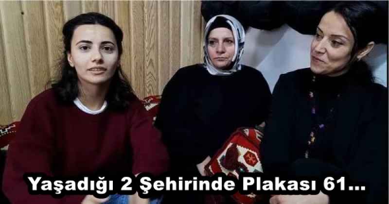 Yaşadığı 2 Şehirinde Plakası 61…