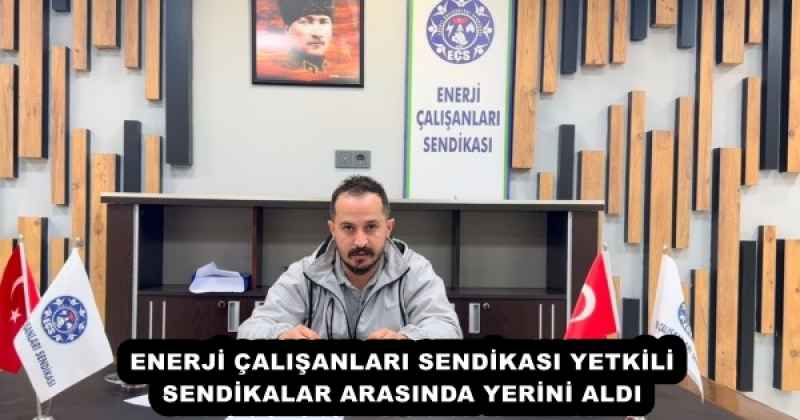 ENERJİ ÇALIŞANLARI SENDİKASI YETKİLİ SENDİKALAR ARASINDA YERİNİ ALDI