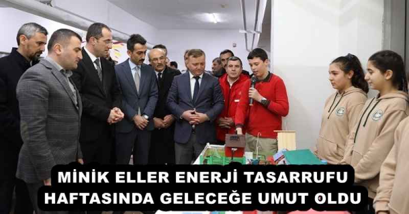 MİNİK ELLER ENERJİ TASARRUFU HAFTASINDA GELECEĞE UMUT OLDU