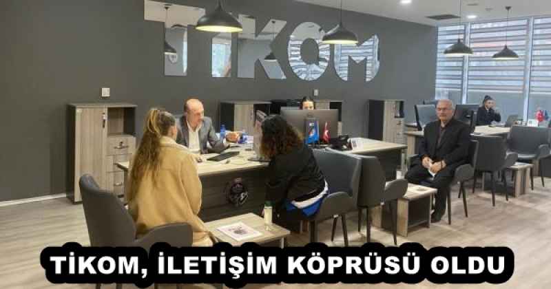 TİKOM, İLETİŞİM KÖPRÜSÜ OLDU